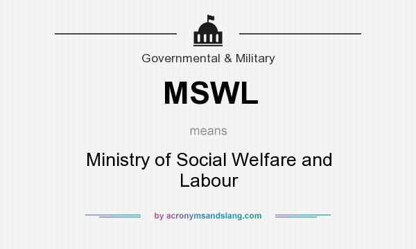 What does MSWL mean? It stands for Ministry of Social Welfare and Labour