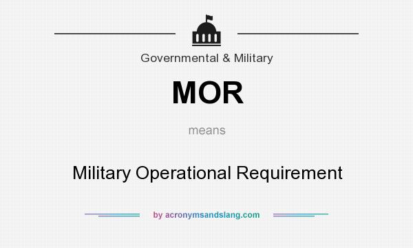 What does MOR mean? It stands for Military Operational Requirement