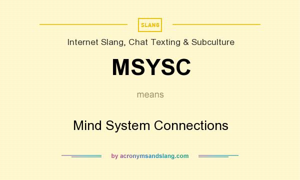 What does MSYSC mean? It stands for Mind System Connections