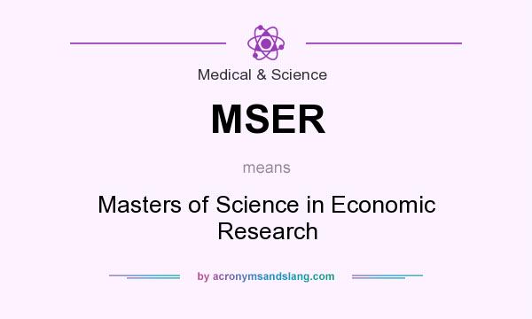 What does MSER mean? It stands for Masters of Science in Economic Research