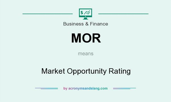 What does MOR mean? It stands for Market Opportunity Rating