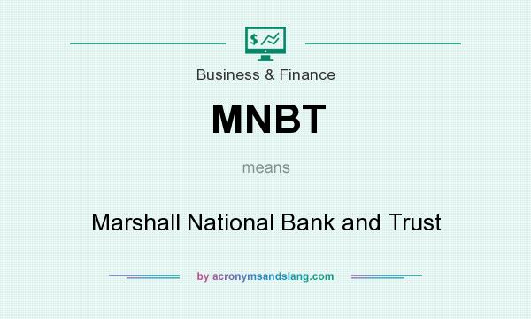What does MNBT mean? It stands for Marshall National Bank and Trust