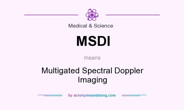 What does MSDI mean? It stands for Multigated Spectral Doppler Imaging