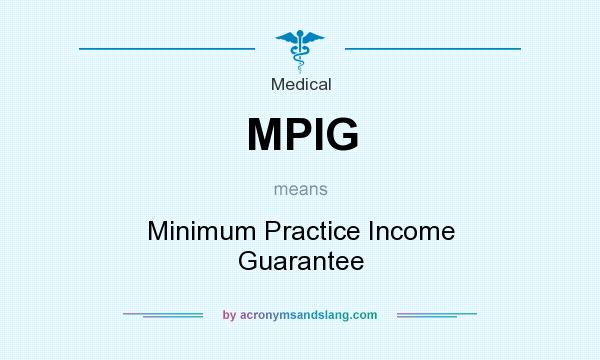 What does MPIG mean? It stands for Minimum Practice Income Guarantee