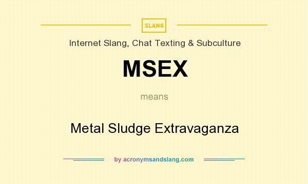 What does MSEX mean? It stands for Metal Sludge Extravaganza