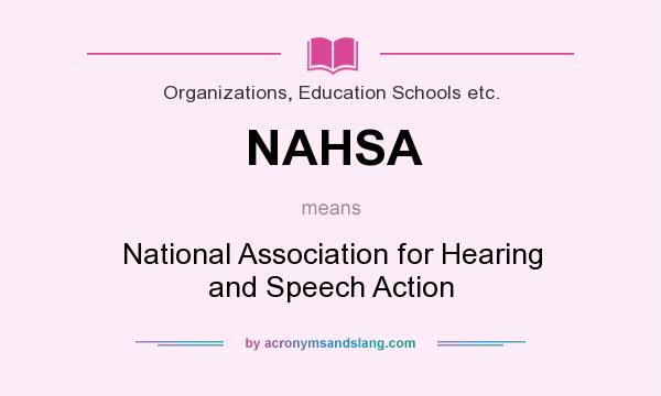 What does NAHSA mean? It stands for National Association for Hearing and Speech Action