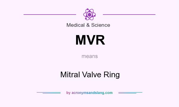 What does MVR mean? It stands for Mitral Valve Ring