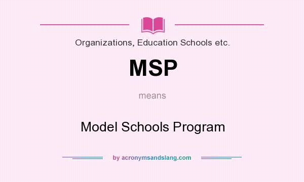 What does MSP mean? It stands for Model Schools Program