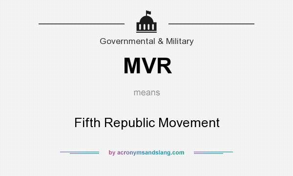 What does MVR mean? It stands for Fifth Republic Movement