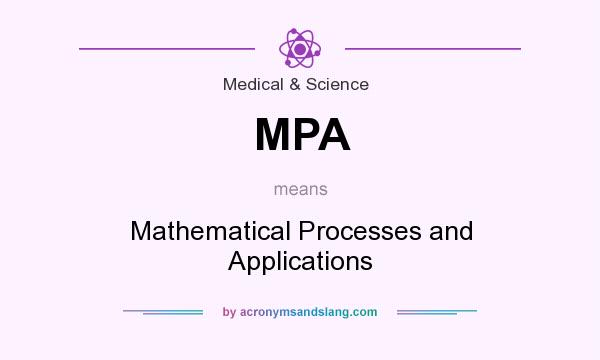What does MPA mean? It stands for Mathematical Processes and Applications