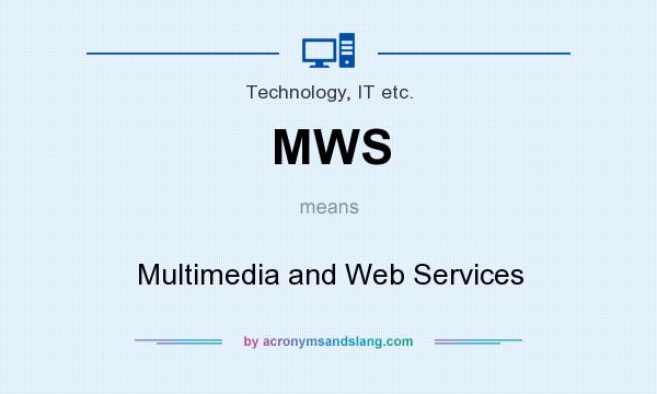 What does MWS mean? It stands for Multimedia and Web Services