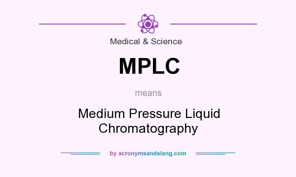 What does MPLC mean? It stands for Medium Pressure Liquid Chromatography
