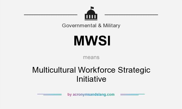What does MWSI mean? It stands for Multicultural Workforce Strategic Initiative
