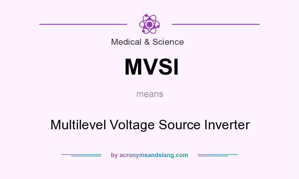 What does MVSI mean? It stands for Multilevel Voltage Source Inverter