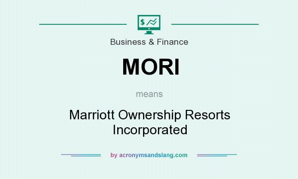 What does MORI mean? It stands for Marriott Ownership Resorts Incorporated