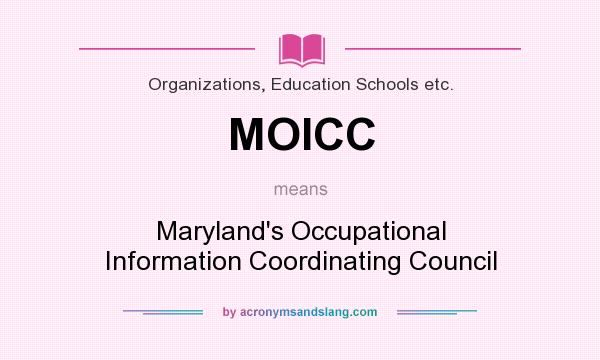 What does MOICC mean? It stands for Maryland`s Occupational Information Coordinating Council