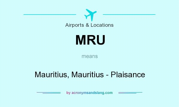 What does MRU mean? It stands for Mauritius, Mauritius - Plaisance