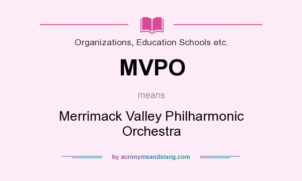What does MVPO mean? It stands for Merrimack Valley Philharmonic Orchestra