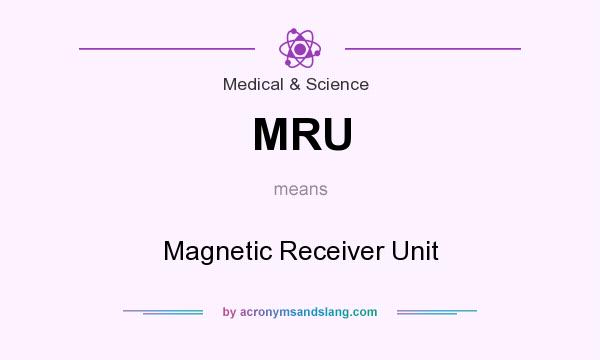 What does MRU mean? It stands for Magnetic Receiver Unit