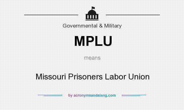 What does MPLU mean? It stands for Missouri Prisoners Labor Union