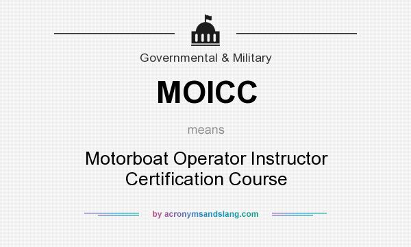 What does MOICC mean? It stands for Motorboat Operator Instructor Certification Course