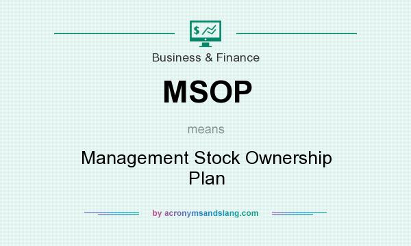 What does MSOP mean? It stands for Management Stock Ownership Plan