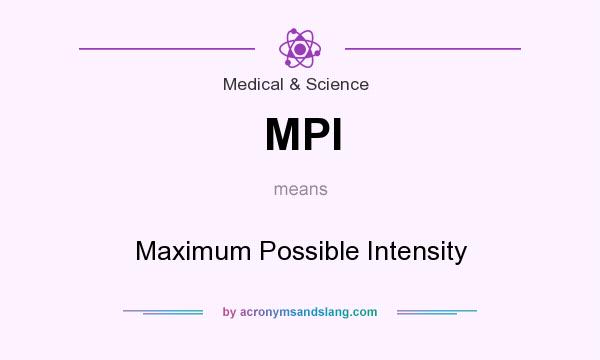 What does MPI mean? It stands for Maximum Possible Intensity