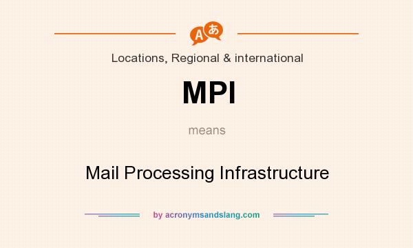 What does MPI mean? It stands for Mail Processing Infrastructure