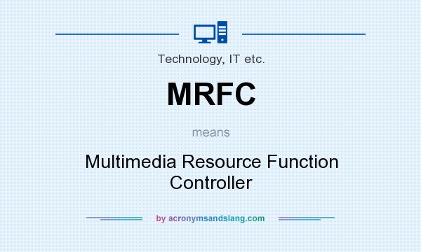 What does MRFC mean? It stands for Multimedia Resource Function Controller