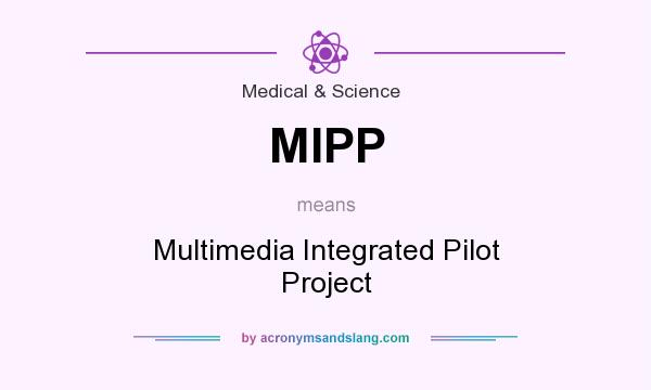 What does MIPP mean? It stands for Multimedia Integrated Pilot Project