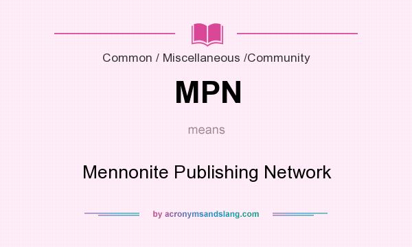 What does MPN mean? It stands for Mennonite Publishing Network