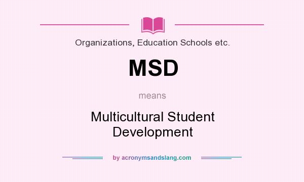 What does MSD mean? It stands for Multicultural Student Development