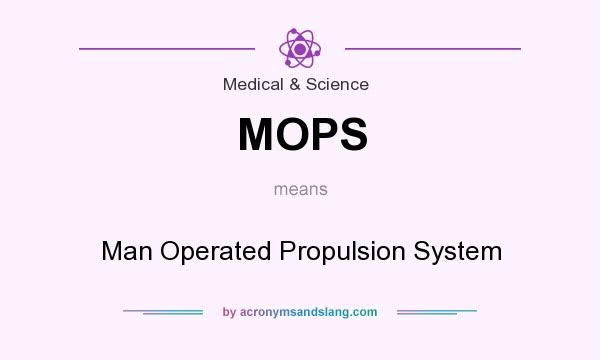 What does MOPS mean? It stands for Man Operated Propulsion System