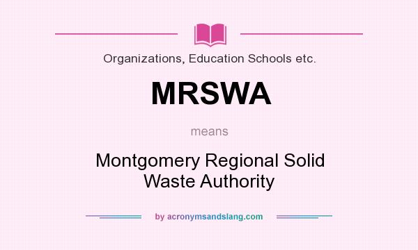 What does MRSWA mean? It stands for Montgomery Regional Solid Waste Authority