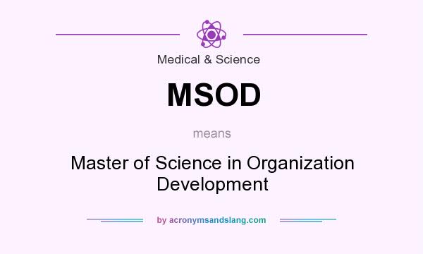 What does MSOD mean? It stands for Master of Science in Organization Development