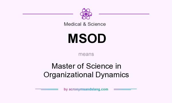 What does MSOD mean? It stands for Master of Science in Organizational Dynamics