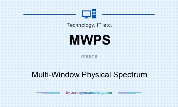What does MWPS mean? It stands for Multi-Window Physical Spectrum