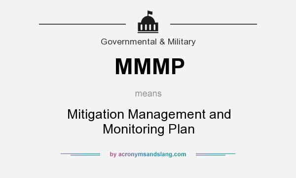 What does MMMP mean? It stands for Mitigation Management and Monitoring Plan