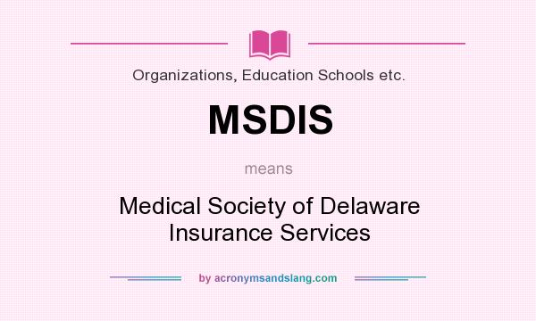 What does MSDIS mean? It stands for Medical Society of Delaware Insurance Services