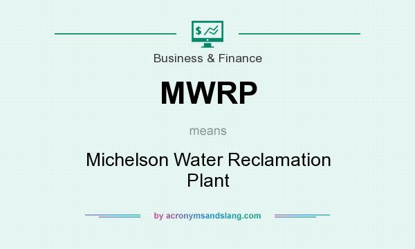 What does MWRP mean? It stands for Michelson Water Reclamation Plant