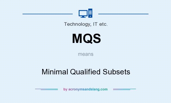 What does MQS mean? It stands for Minimal Qualified Subsets