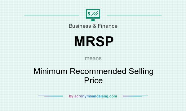 What does MRSP mean? It stands for Minimum Recommended Selling Price