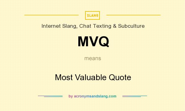 What does MVQ mean? It stands for Most Valuable Quote