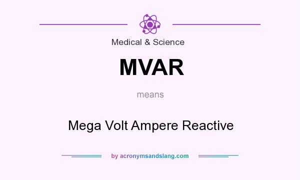What does MVAR mean? It stands for Mega Volt Ampere Reactive