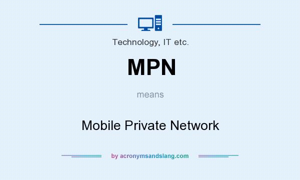 What does MPN mean? It stands for Mobile Private Network