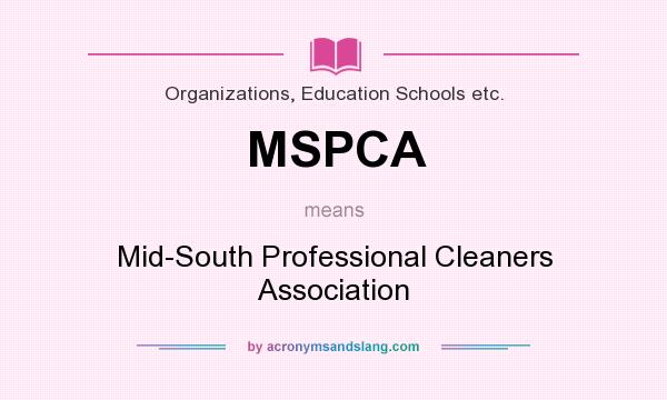 What does MSPCA mean? It stands for Mid-South Professional Cleaners Association