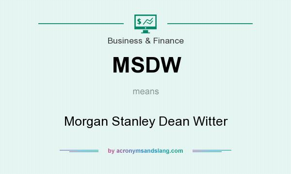 What does MSDW mean? It stands for Morgan Stanley Dean Witter