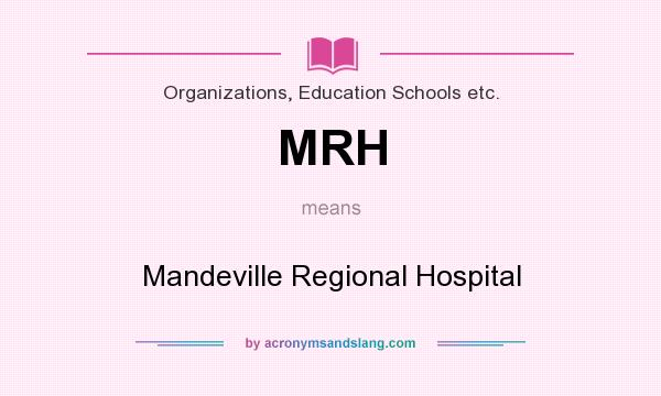 What does MRH mean? It stands for Mandeville Regional Hospital