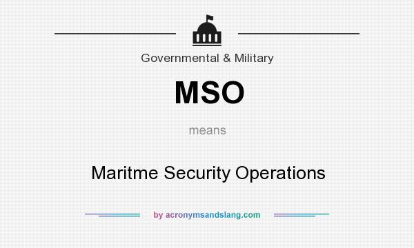 What does MSO mean? It stands for Maritme Security Operations