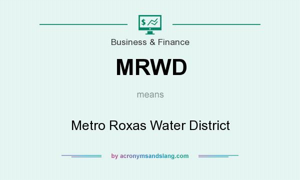 What does MRWD mean? It stands for Metro Roxas Water District